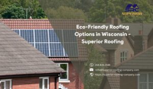 Eco-Friendly Roofing Options in Wisconsin - Superior Roofing