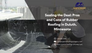 Pros and Cons of Rubber Roofing in Duluth, Minnesota