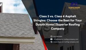 Comparison of Class 3 vs. Class 4 asphalt shingles for Duluth homes by Superior Roofing Company, highlighting durability and impact resistance.