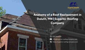 Anatomy of a Roof Replacement in Duluth, MN Superior Roofing Company