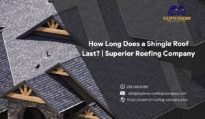 How Long Does a Shingle Roof Last Superior Roofing Company