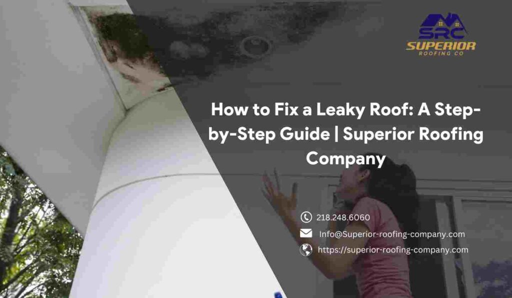 How to Fix a Leaky Roof in duluth A Step-by-Step Guide